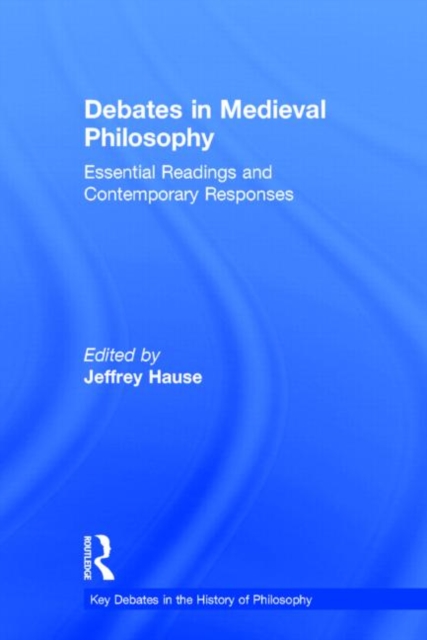 Debates in Medieval Philosophy : Essential Readings and Contemporary Responses, Hardback Book