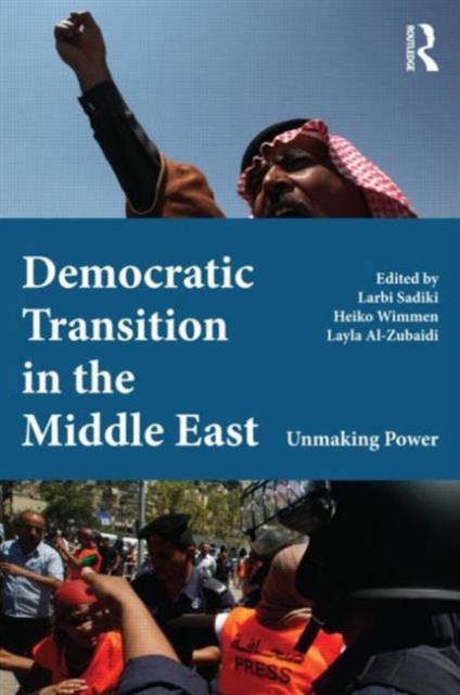 Democratic Transition in the Middle East : Unmaking Power, Paperback / softback Book