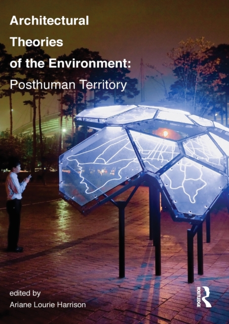 Architectural Theories of the Environment : Posthuman Territory, Paperback / softback Book