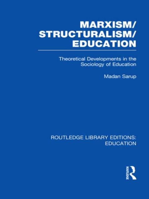 Marxism/Structuralism/Education (RLE Edu L) : Theoretical Developments in the Sociology of Education, Hardback Book