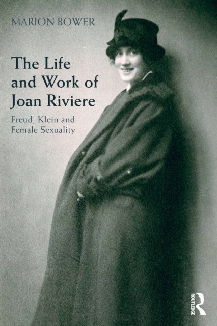 The Life and Work of Joan Riviere : Freud, Klein and Female Sexuality, Paperback / softback Book