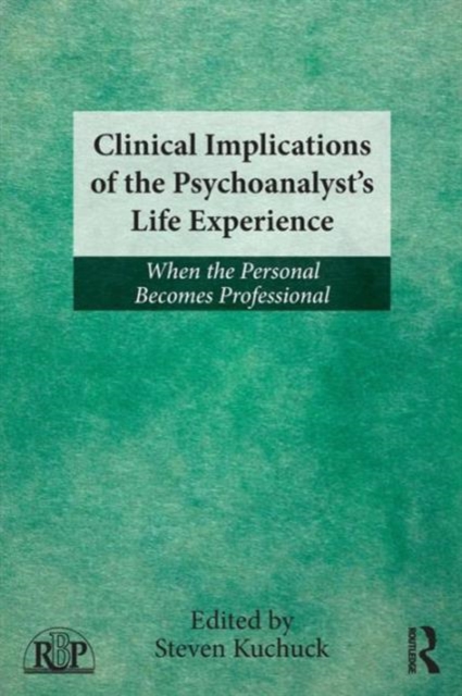 Clinical Implications of the Psychoanalyst's Life Experience : When the Personal Becomes Professional, Paperback / softback Book