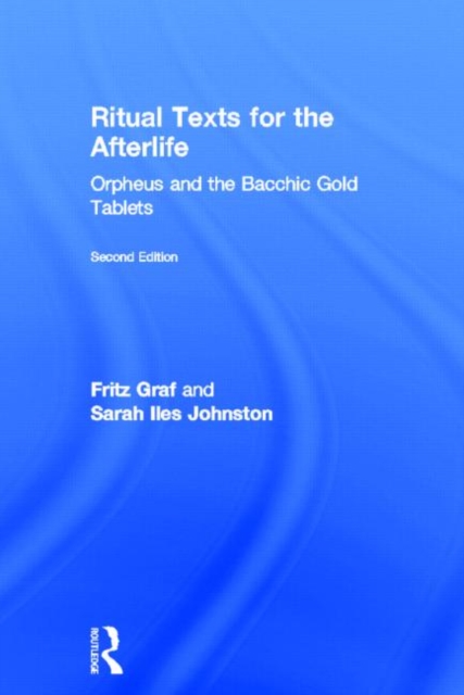 Ritual Texts for the Afterlife : Orpheus and the Bacchic Gold Tablets, Hardback Book