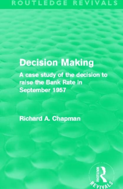 Decision Making (Routledge Revivals) : A case study of the decision to raise the Bank Rate in September 1957, Hardback Book