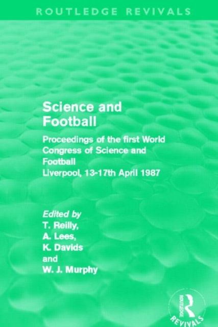 Science and Football (Routledge Revivals) : Proceedings of the first World Congress of Science and Football, Liverpool, 13-17th April 1987, Hardback Book