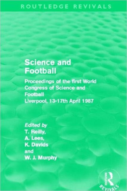 Science and Football (Routledge Revivals) : Proceedings of the first World Congress of Science and Football Liverpool, 13-17th April 1987, Paperback / softback Book