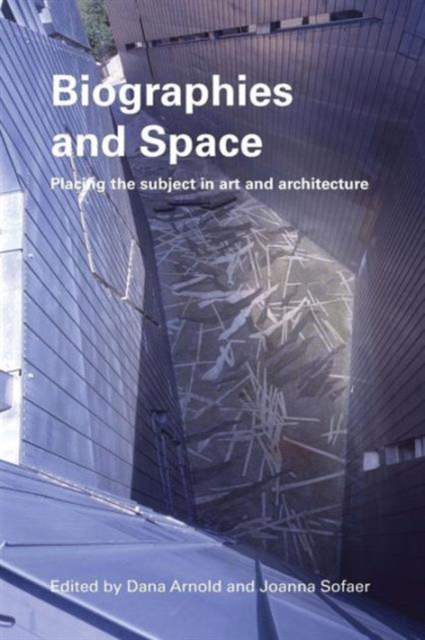 Biographies & Space : Placing the Subject in Art and Architecture, Paperback / softback Book