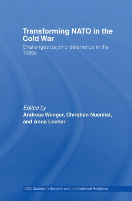 Transforming NATO in the Cold War : Challenges beyond Deterrence in the 1960s, Paperback / softback Book