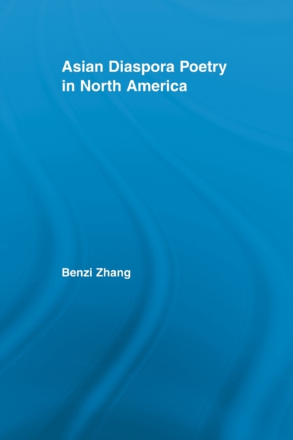 Asian Diaspora Poetry in North America, Paperback / softback Book