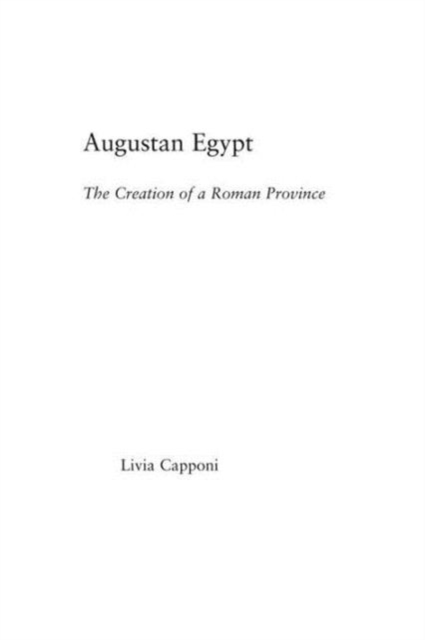 Augustan Egypt : The Creation of a Roman Province, Paperback / softback Book