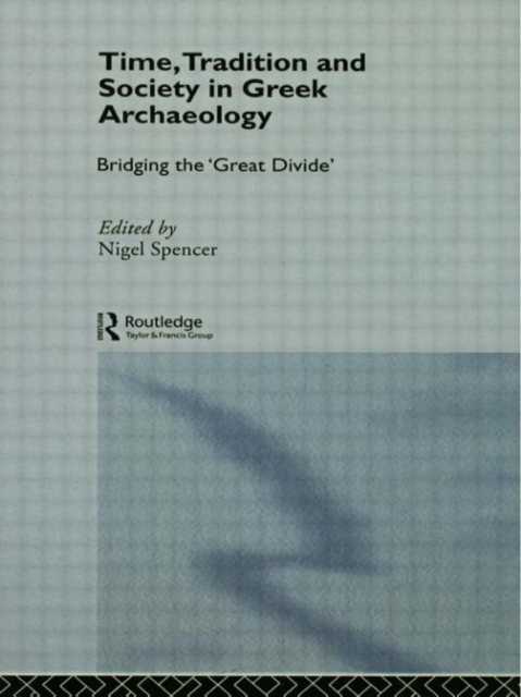 Time, Tradition and Society in Greek Archaeology : Bridging the 'Great Divide', Paperback / softback Book