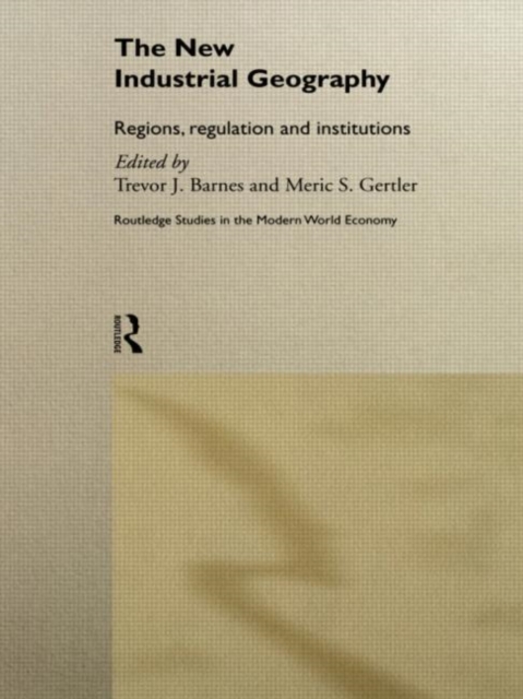 The New Industrial Geography : Regions, Regulation and Institutions, Paperback / softback Book