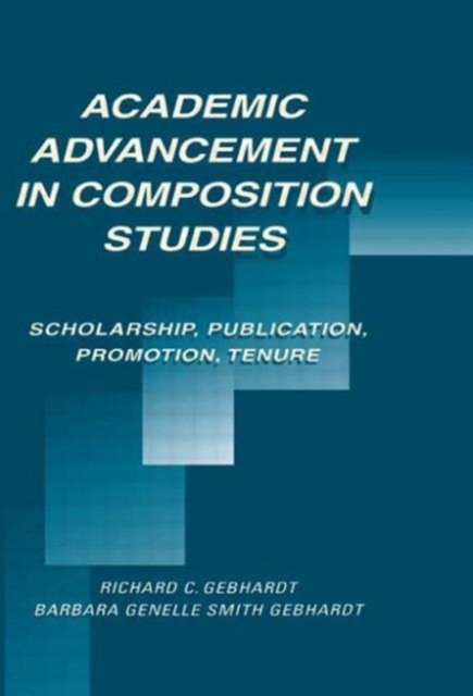 Academic Advancement in Composition Studies : Scholarship, Publication, Promotion, Tenure, Paperback Book