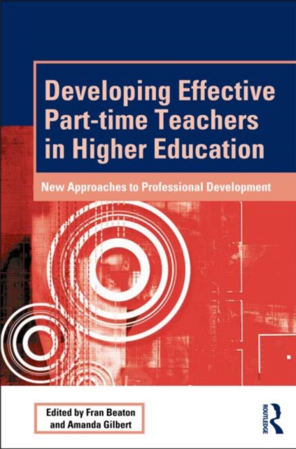 Developing Effective Part-time Teachers in Higher Education : New Approaches to Professional Development, Paperback / softback Book