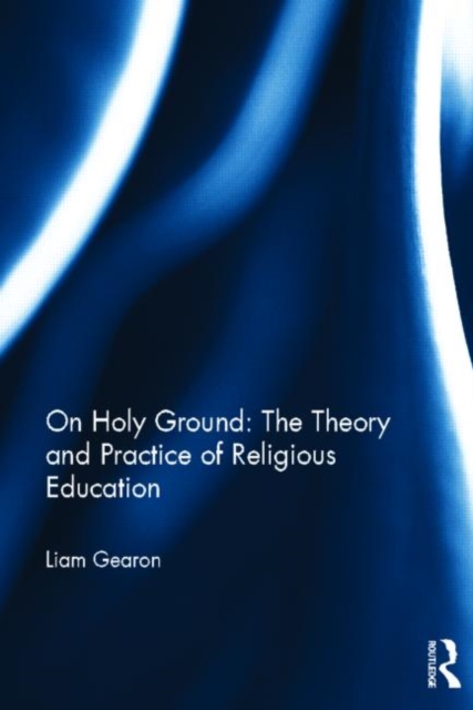 On Holy Ground: The Theory and Practice of Religious Education, Hardback Book