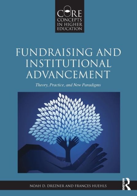 Fundraising and Institutional Advancement : Theory, Practice, and New Paradigms, Paperback / softback Book