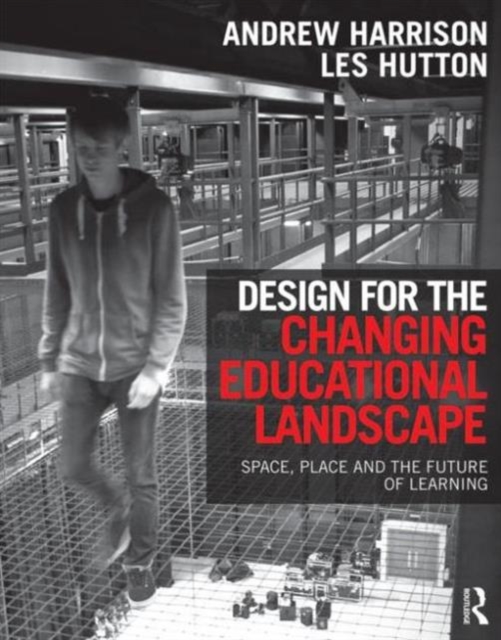 Design for the Changing Educational Landscape : Space, Place and the Future of Learning, Paperback / softback Book