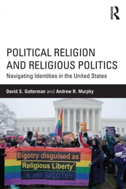 Political Religion and Religious Politics : Navigating Identities in the United States, Paperback / softback Book