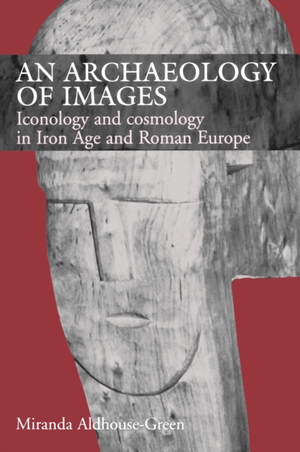 An Archaeology of Images : Iconology and Cosmology in Iron Age and Roman Europe, Paperback / softback Book