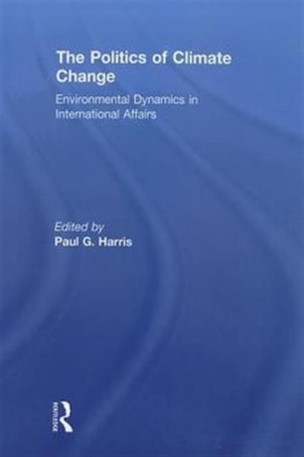 The Politics of Climate Change : Environmental Dynamics in International Affairs, Paperback / softback Book