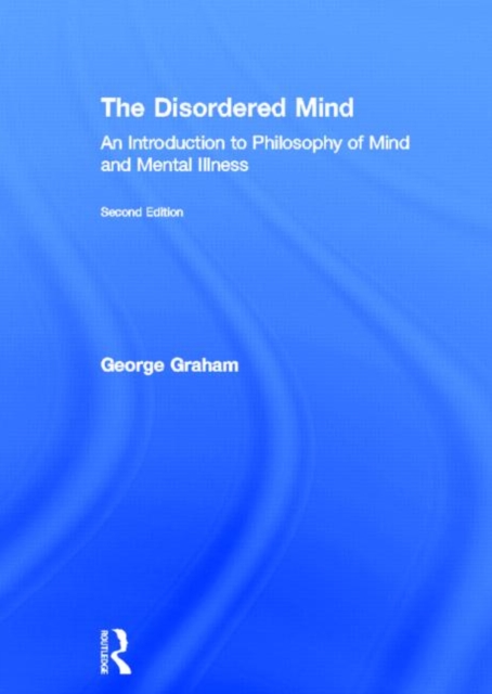 The Disordered Mind : An Introduction to Philosophy of Mind and Mental Illness, Hardback Book