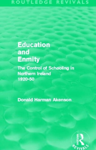 Education and Enmity (Routledge Revivals) : The Control of Schooliing in Northern Ireland 1920-50, Hardback Book