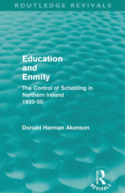 Education and Enmity (Routledge Revivals) : The Control of Schooliing in Northern Ireland 1920-50, Paperback / softback Book