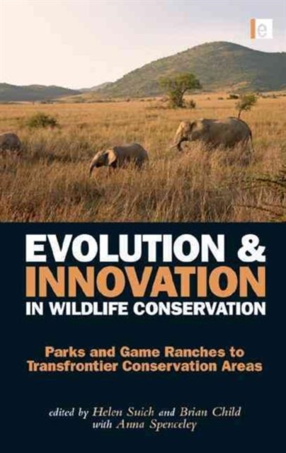 Evolution and Innovation in Wildlife Conservation : Parks and Game Ranches to Transfrontier Conservation Areas, Paperback / softback Book