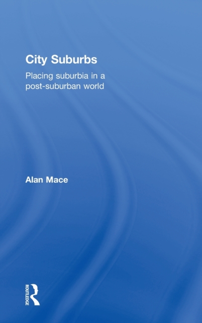 City Suburbs : Placing suburbia in a post-suburban world, Hardback Book