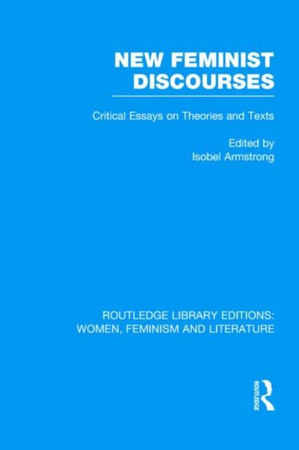 New Feminist Discourses : Critical Essays on Theories and Texts, Hardback Book