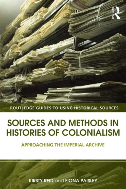 Sources and Methods in Histories of Colonialism : Approaching the Imperial Archive, Paperback / softback Book