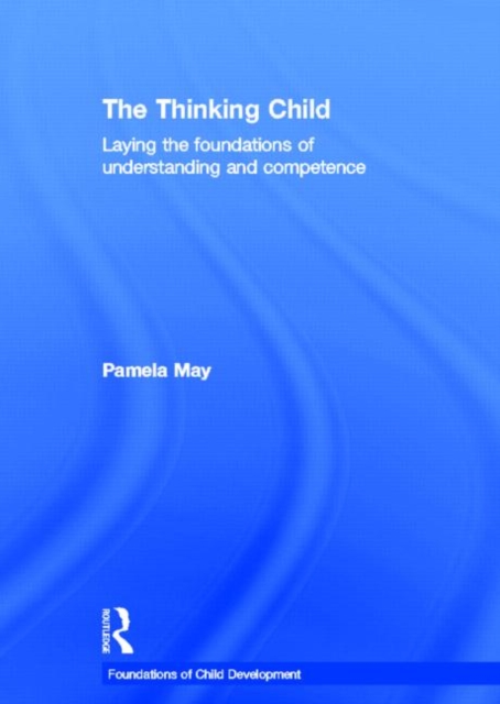 The Thinking Child : Laying the foundations of understanding and competence, Hardback Book