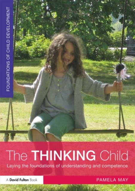 The Thinking Child : Laying the foundations of understanding and competence, Paperback / softback Book
