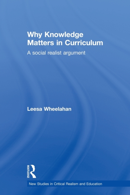 Why Knowledge Matters in Curriculum : A Social Realist Argument, Paperback / softback Book