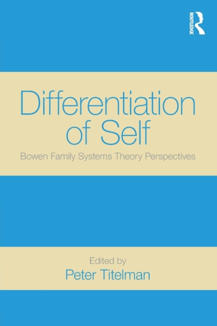 Differentiation of Self : Bowen Family Systems Theory Perspectives, Paperback / softback Book