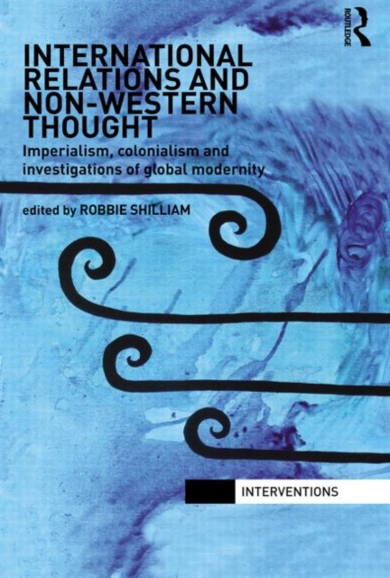 International Relations and Non-Western Thought : Imperialism, Colonialism and Investigations of Global Modernity, Paperback / softback Book