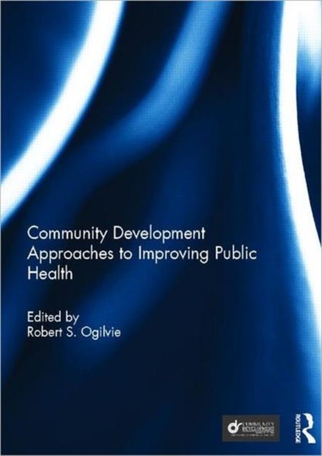 Community Development Approaches to Improving Public Health, Hardback Book