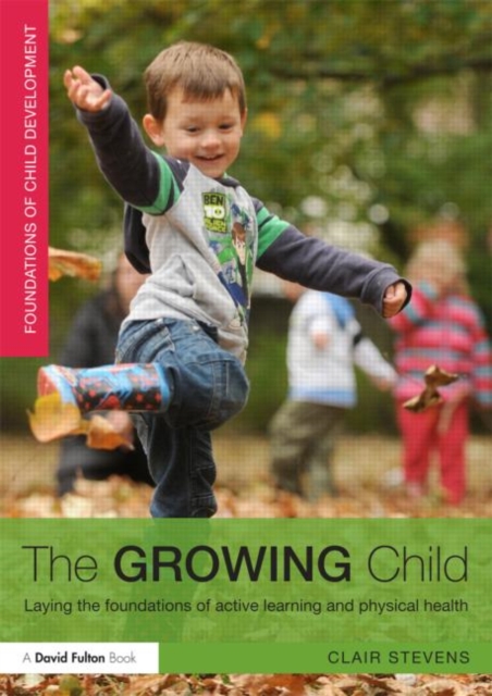 The Growing Child : Laying the foundations of active learning and physical health, Paperback / softback Book