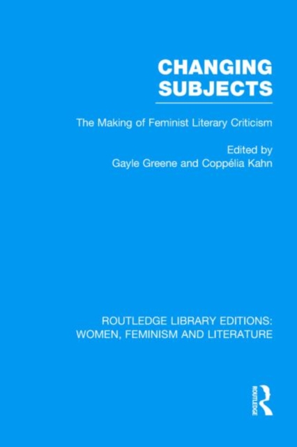 Changing Subjects : The Making of Feminist Literary Criticism, Hardback Book