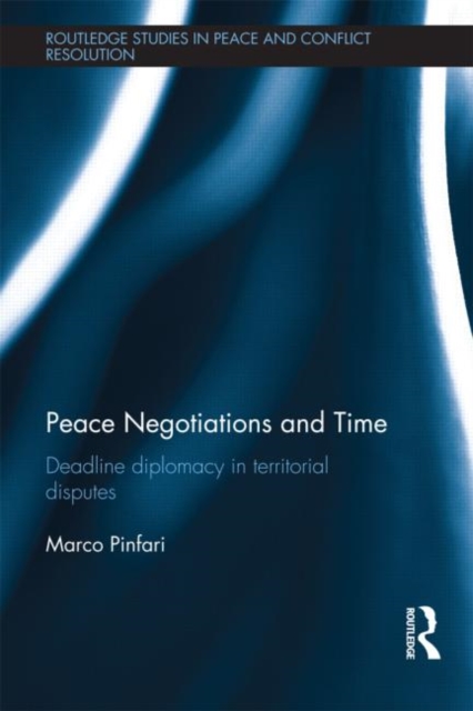 Peace Negotiations and Time : Deadline Diplomacy in Territorial Disputes, Hardback Book