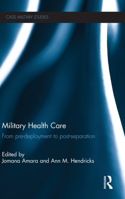 Military Health Care : From Pre-Deployment to Post-Separation, Hardback Book