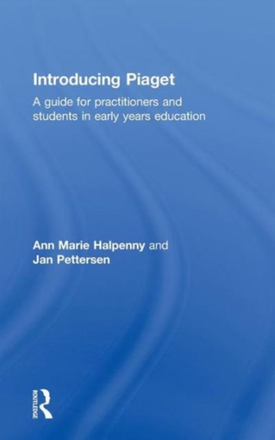 Introducing Piaget : A guide for practitioners and students in early years education, Hardback Book