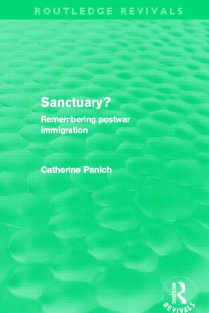 Sanctuary? (Routledge Revivals) : Remembering postwar immigration, Hardback Book