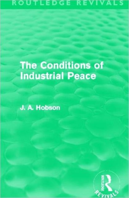 The Conditions of Industrial Peace (Routledge Revivals), Hardback Book