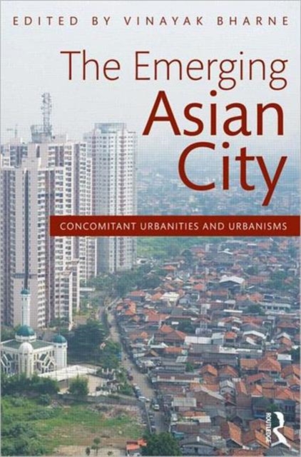 The Emerging Asian City : Concomitant Urbanities & Urbanisms, Paperback / softback Book