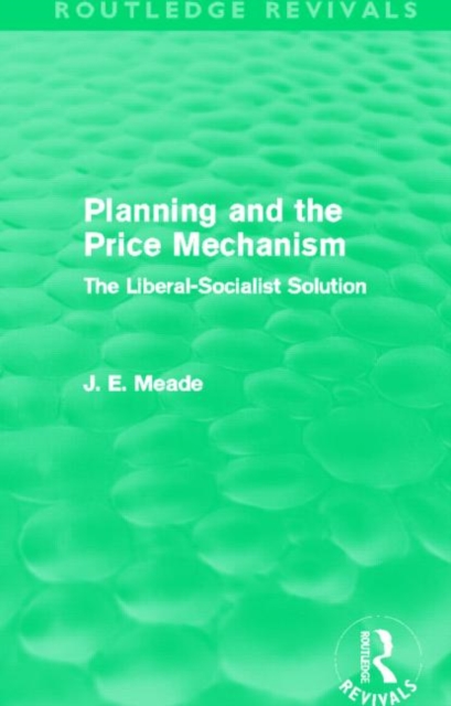 Planning and the Price Mechanism (Routledge Revivals) : The Liberal-Socialist Solution, Hardback Book