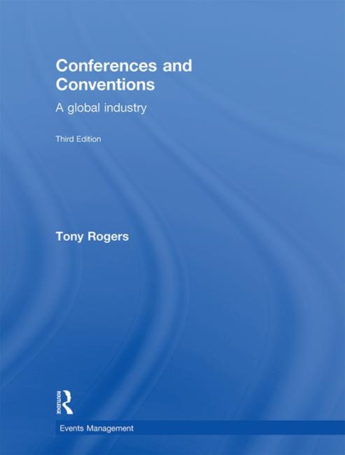 Conferences and Conventions 3rd edition : A Global Industry, Hardback Book