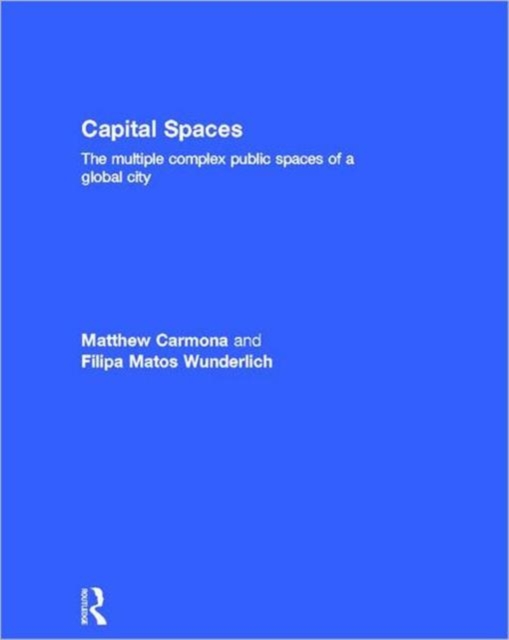 Capital Spaces : The Multiple Complex Public Spaces of a Global City, Hardback Book