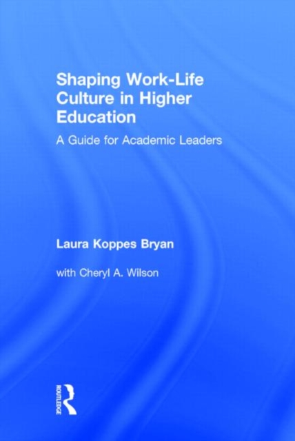Shaping Work-Life Culture in Higher Education : A Guide for Academic Leaders, Hardback Book
