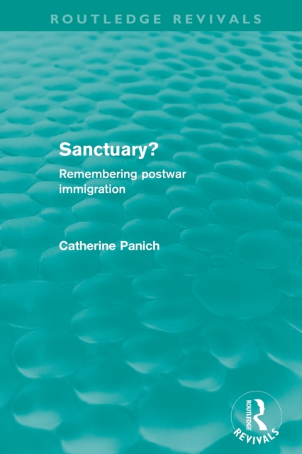 Sanctuary? (Routledge Revivals) : Remembering postwar immigration, Paperback / softback Book